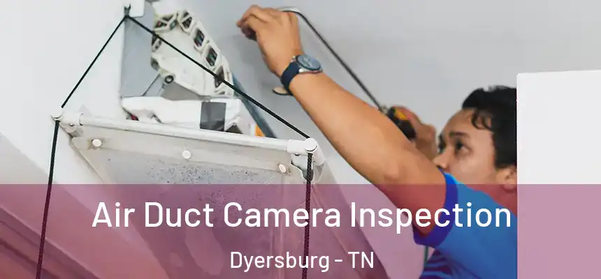  Air Duct Camera Inspection Dyersburg - TN