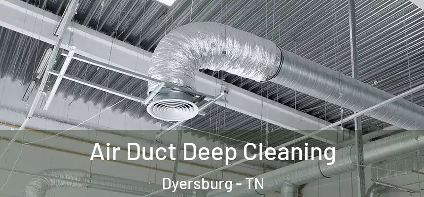  Air Duct Deep Cleaning Dyersburg - TN