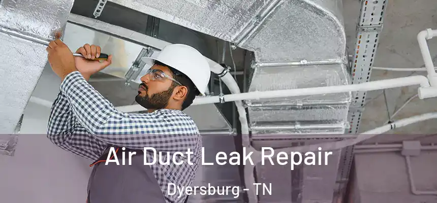  Air Duct Leak Repair Dyersburg - TN