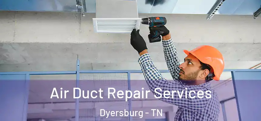  Air Duct Repair Services Dyersburg - TN