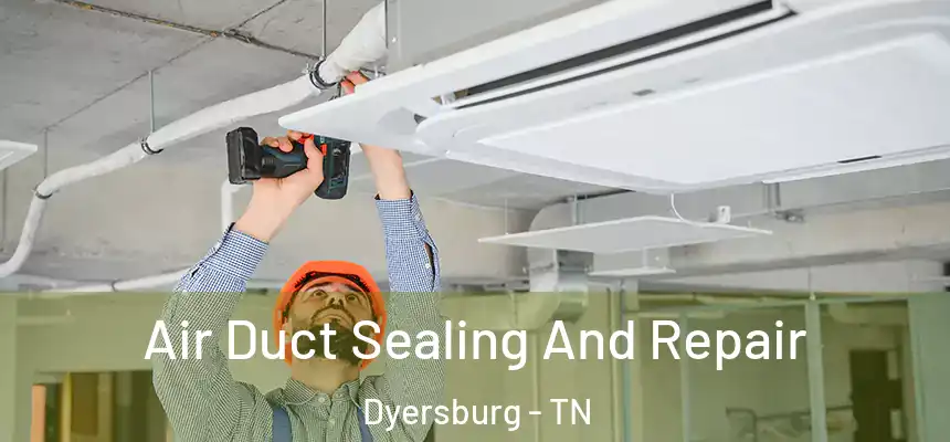  Air Duct Sealing And Repair Dyersburg - TN