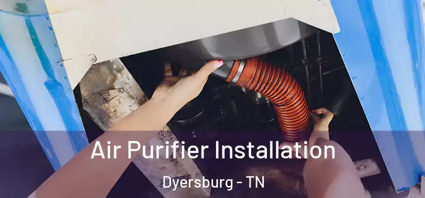  Air Purifier Installation Dyersburg - TN