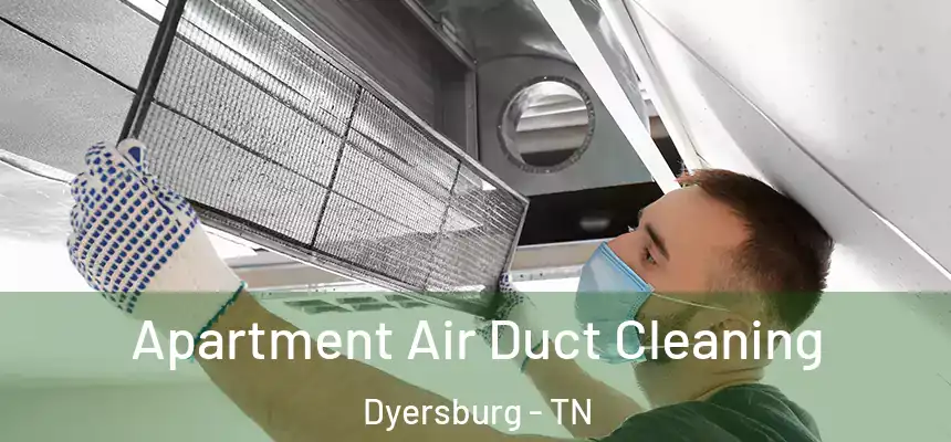  Apartment Air Duct Cleaning Dyersburg - TN