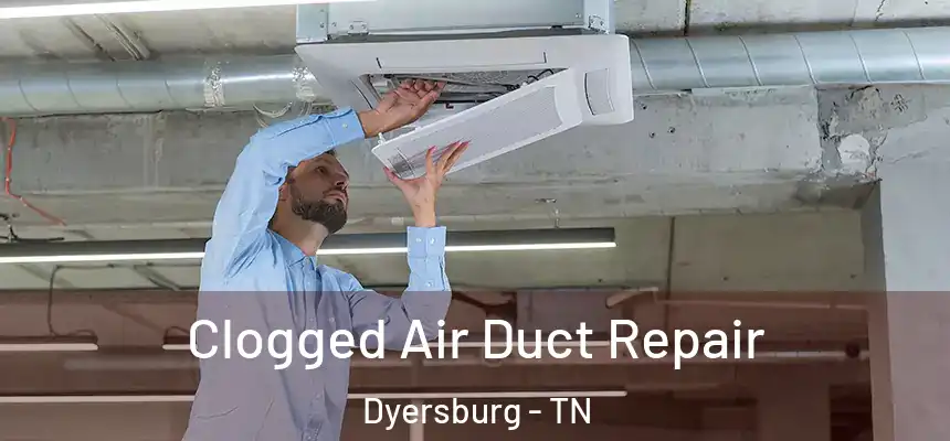  Clogged Air Duct Repair Dyersburg - TN