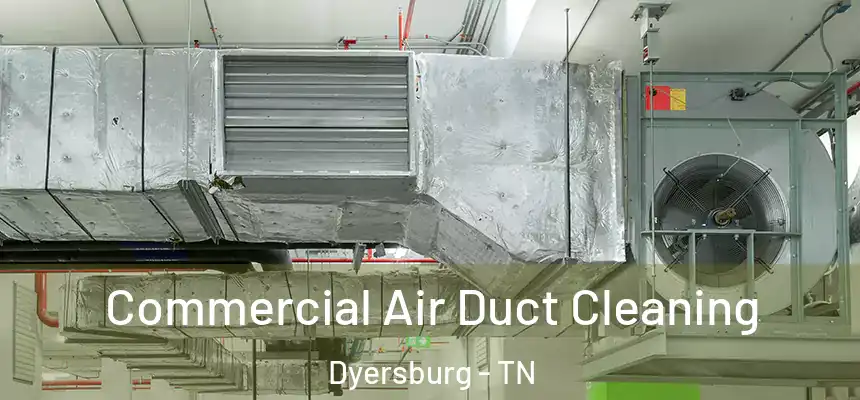  Commercial Air Duct Cleaning Dyersburg - TN