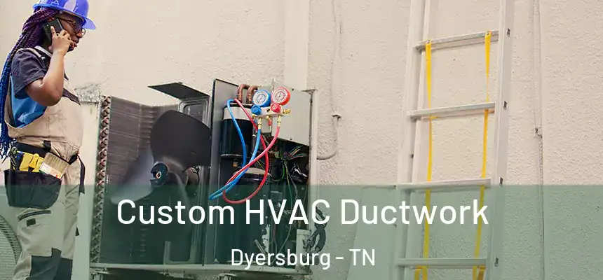  Custom HVAC Ductwork Dyersburg - TN