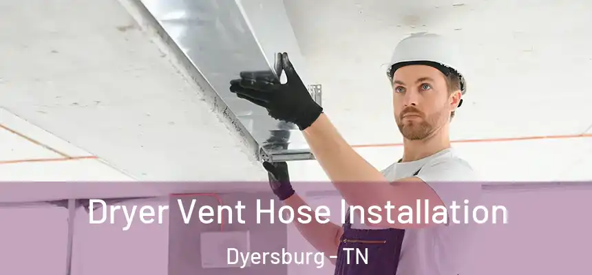  Dryer Vent Hose Installation Dyersburg - TN