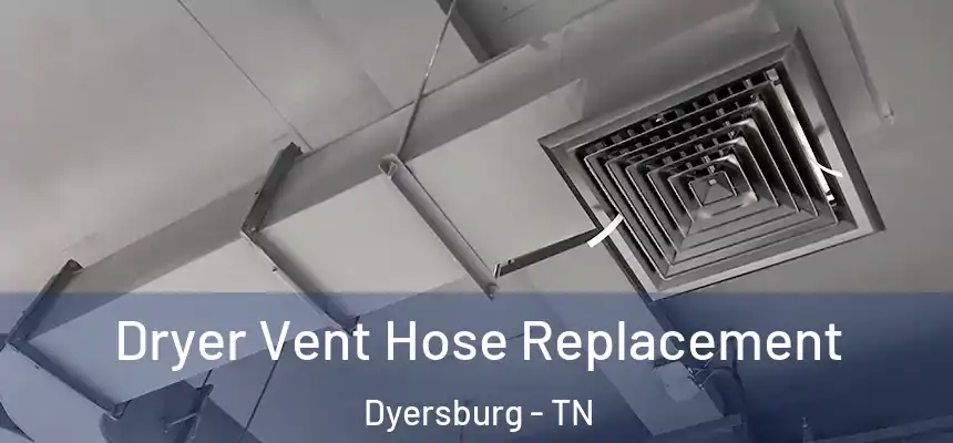  Dryer Vent Hose Replacement Dyersburg - TN