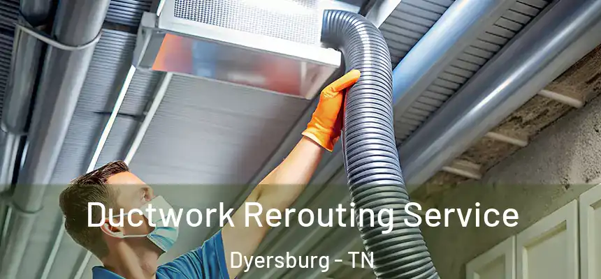  Ductwork Rerouting Service Dyersburg - TN