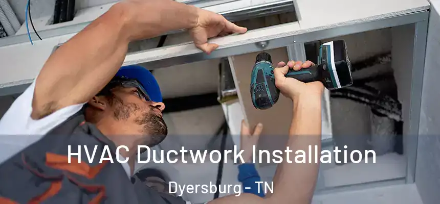  HVAC Ductwork Installation Dyersburg - TN