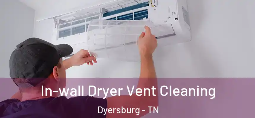  In-wall Dryer Vent Cleaning Dyersburg - TN