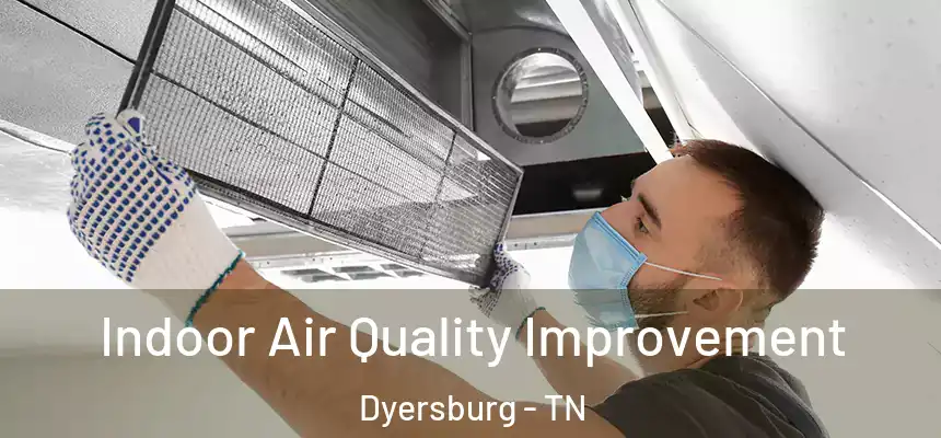 Indoor Air Quality Improvement Dyersburg - TN
