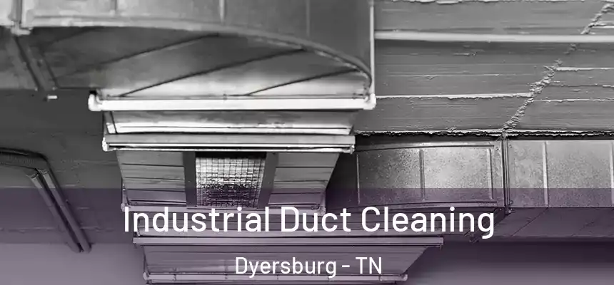  Industrial Duct Cleaning Dyersburg - TN