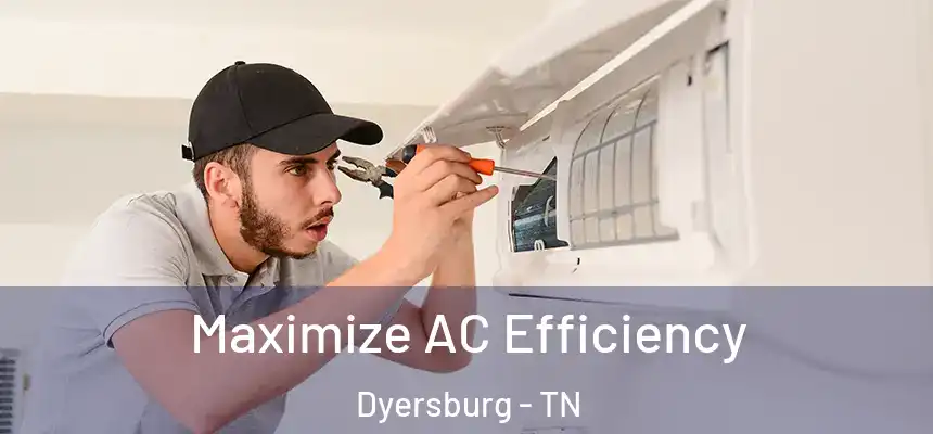  Maximize AC Efficiency Dyersburg - TN