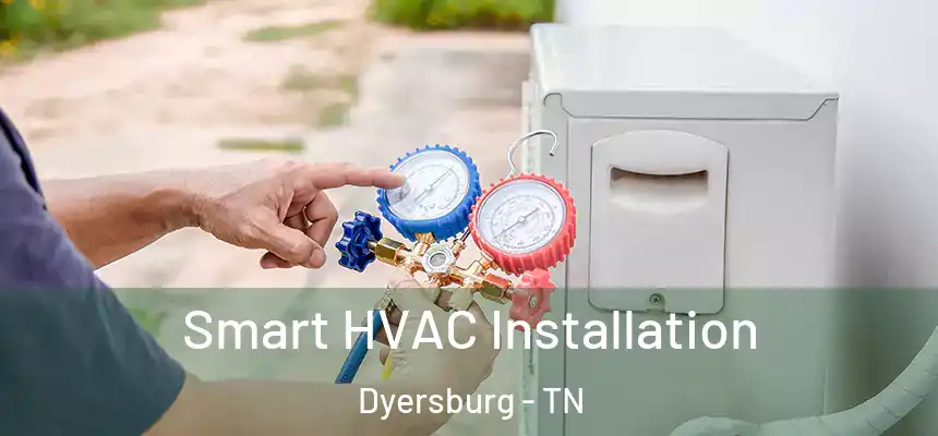  Smart HVAC Installation Dyersburg - TN