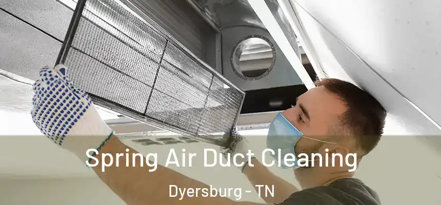  Spring Air Duct Cleaning Dyersburg - TN