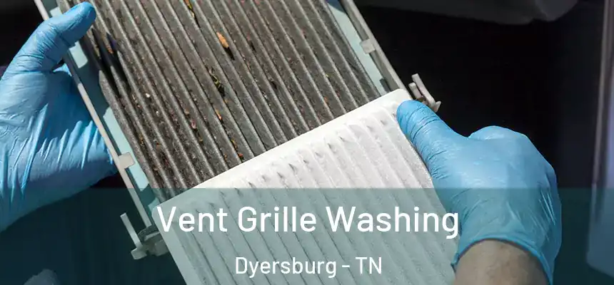  Vent Grille Washing Dyersburg - TN