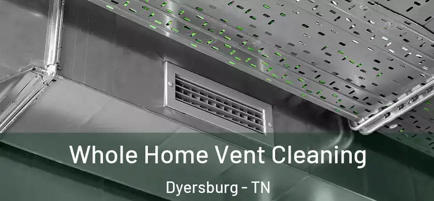  Whole Home Vent Cleaning Dyersburg - TN